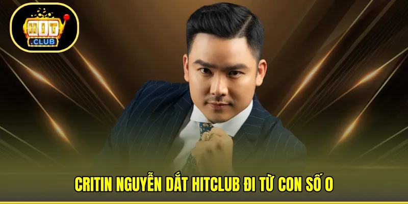 Critin Nguyễn dắt HITCLUB đi từ con số 0