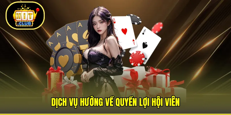 Dịch vụ hướng về quyền lợi hội viên 