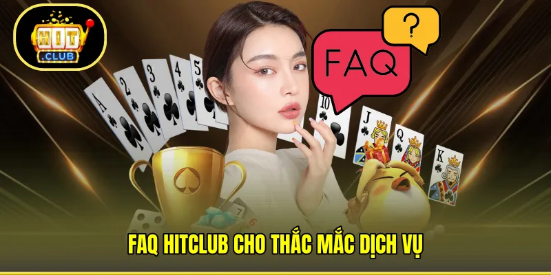 FAQ HITCLUB cho thắc mắc dịch vụ