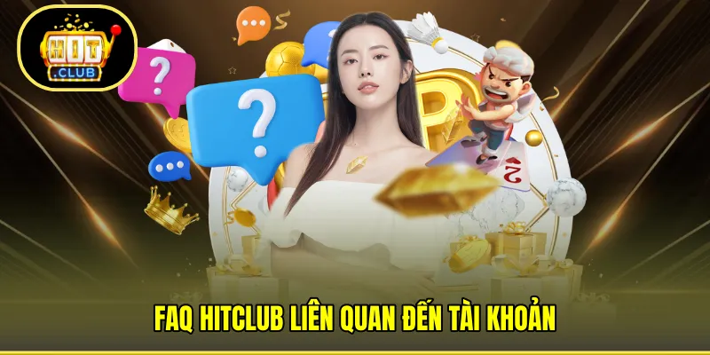 FAQ HITCLUB liên quan đến tài khoản