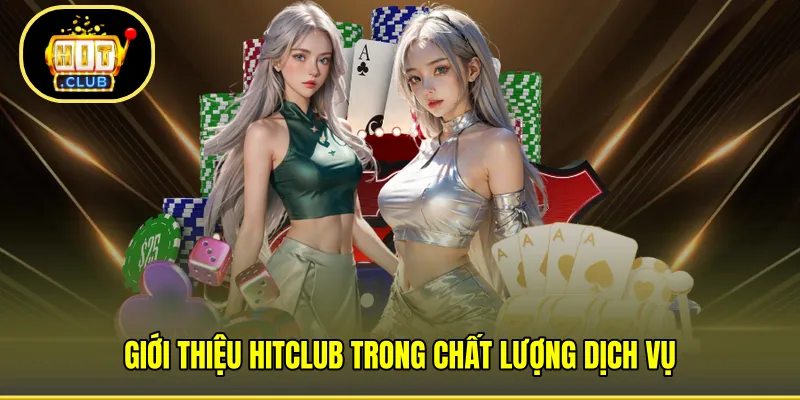 Giới thiệu HITCLUB trong chất lượng dịch vụ
