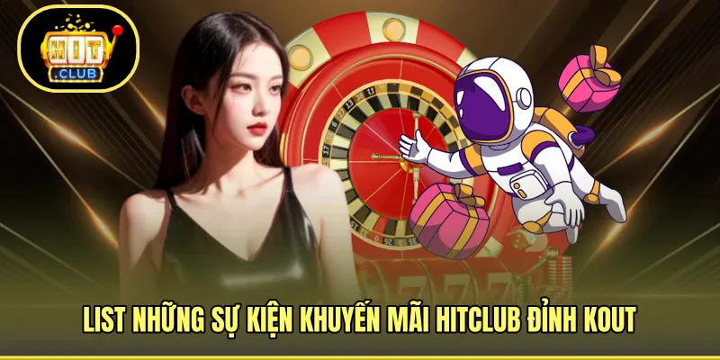List những sự kiện khuyến mãi HITCLUB đỉnh kout