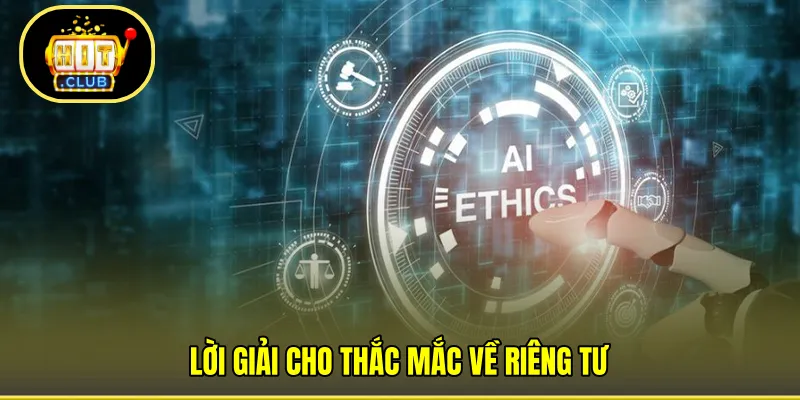 Lời giải cho thắc mắc về riêng tư 