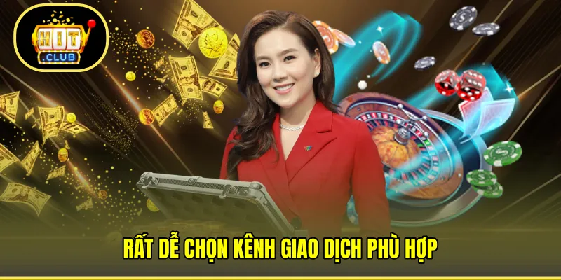 Rất dễ chọn kênh giao dịch phù hợp
