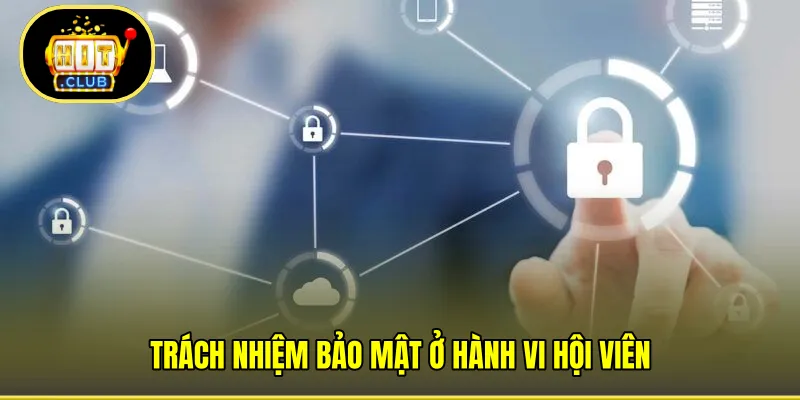 Trách nhiệm bảo mật ở hành vi hội viên